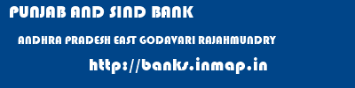 PUNJAB AND SIND BANK  ANDHRA PRADESH EAST GODAVARI RAJAHMUNDRY   banks information 